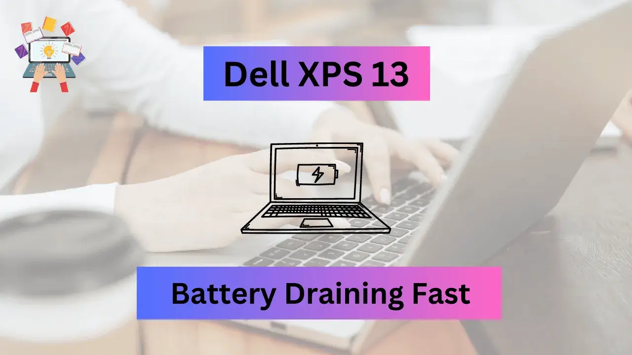 Why is My Dell XPS 13 Battery Draining Fast