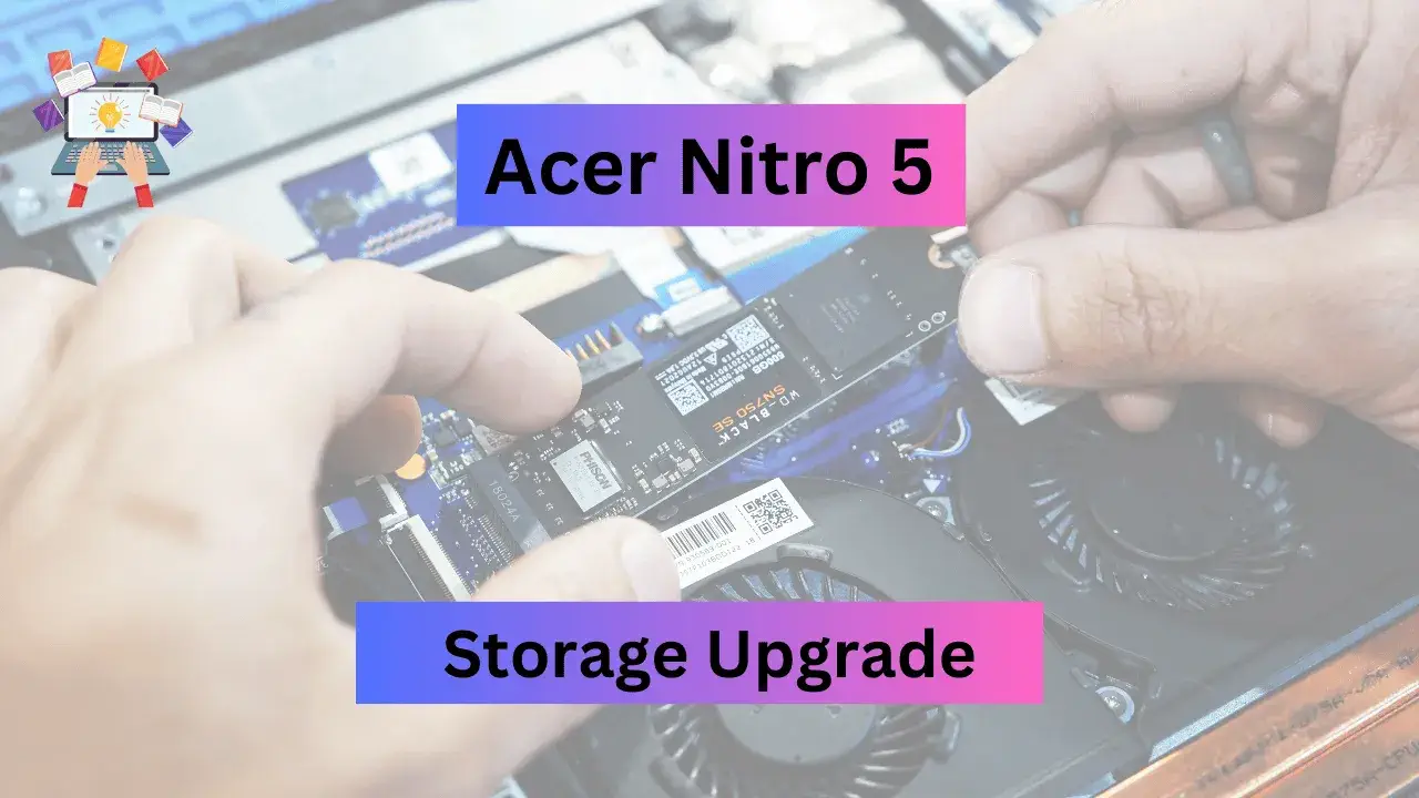 Acer Nitro 5 Storage Upgrade.