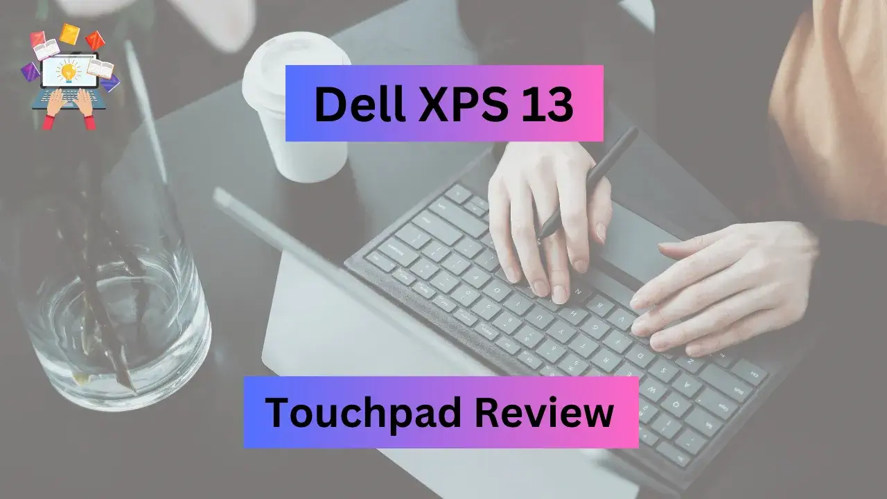Dell XPS 13 Touchpad Review