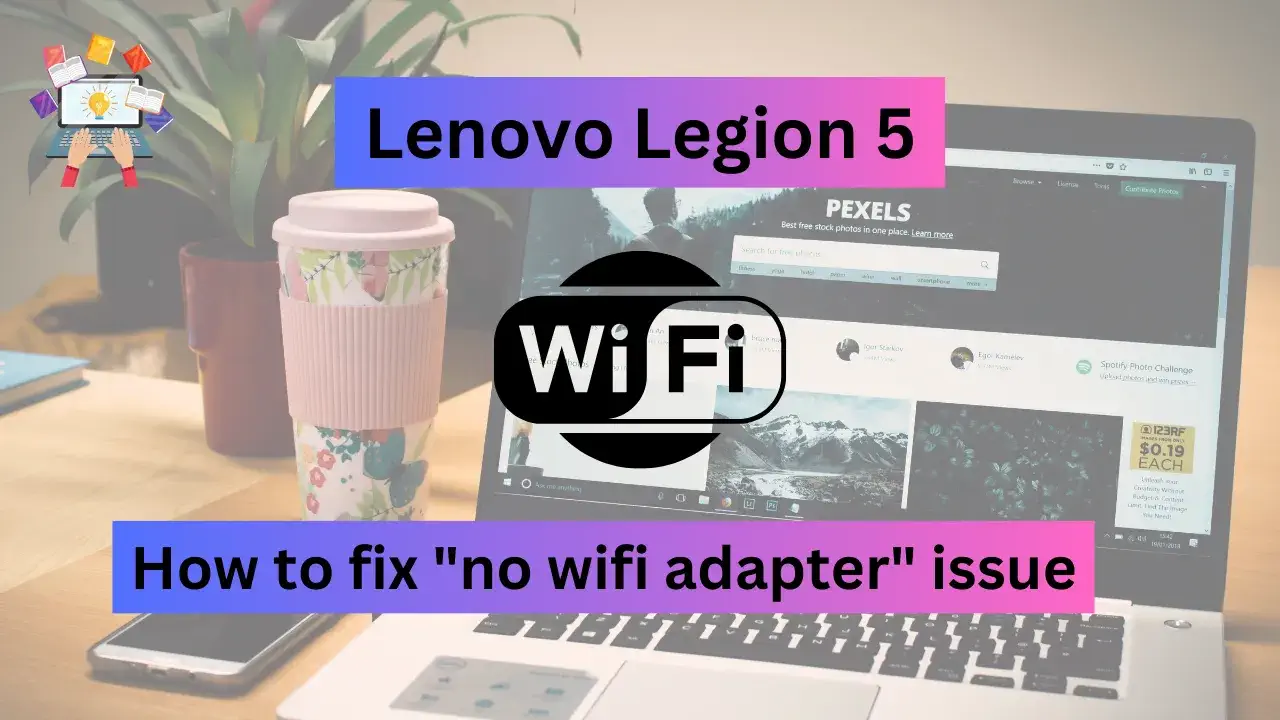 How to fix Lenovo Legion 5 no wifi adapter issue