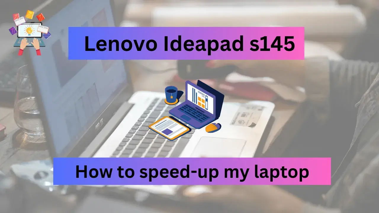 How to make Lenovo Ideapad s145 Faster