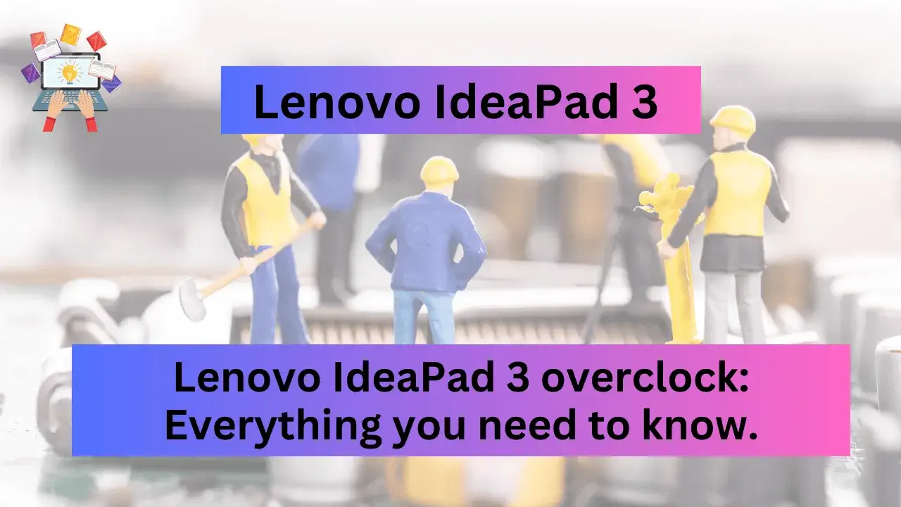 Lenovo IdeaPad 3 overclock Everything you need to know.